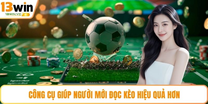 Công cụ giúp người mới đọc kèo hiệu quả hơn