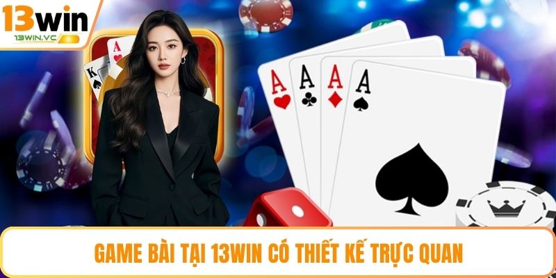 Game bài tại 13win có thiết kế trực quan