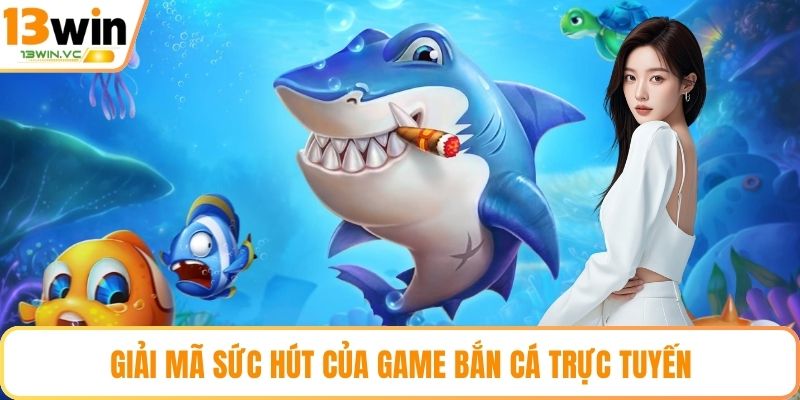 Giải mã sức hút của game bắn cá trực tuyến