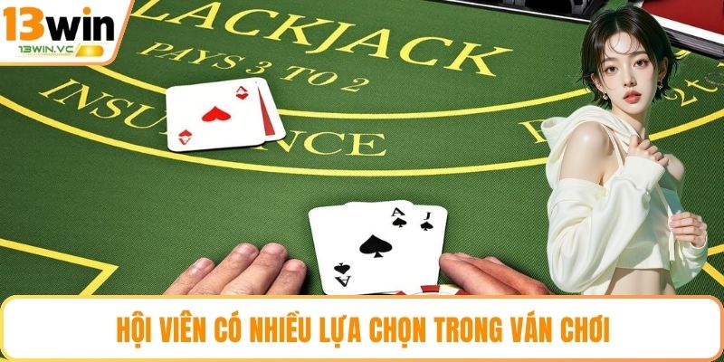 Hội viên có nhiều lựa chọn trong ván chơi
