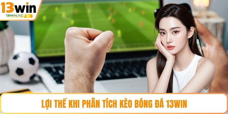 Lợi thế khi phân tích kèo bóng đá 13win