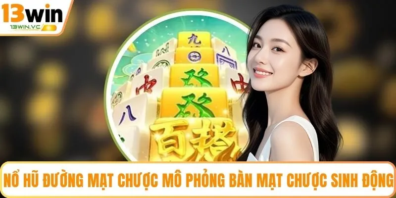 Nổ hũ Đường Mạt Chược mô phỏng bàn mạt chược sinh động