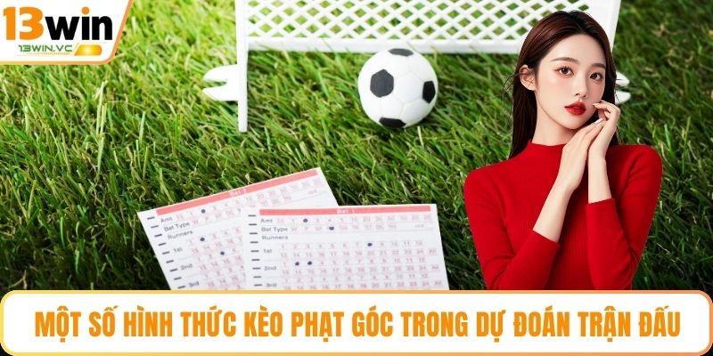 Một số hình thức kèo phạt góc trong dự đoán trận đấu