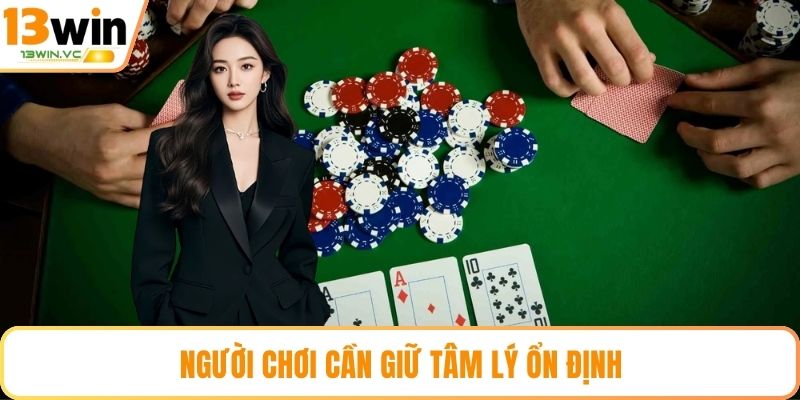 Người chơi cần giữ tâm lý ổn định