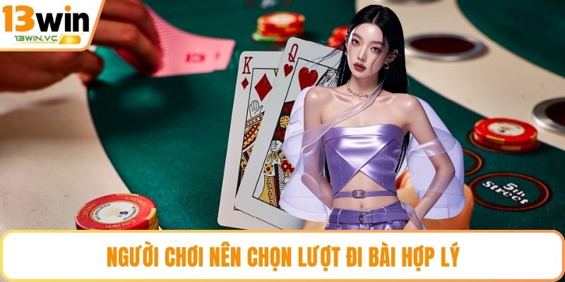 Người chơi nên chọn lượt đi bài hợp lý