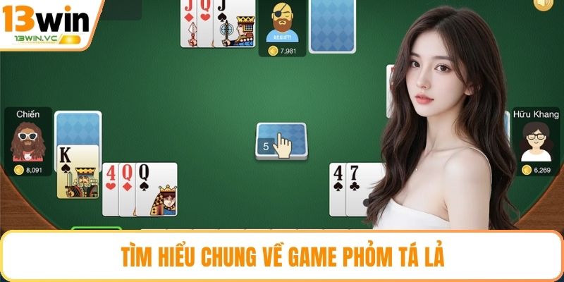 Tìm hiểu chung về game Phỏm Tá Lả
